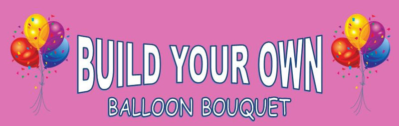 Balloon Bouquet- Build Your Own
