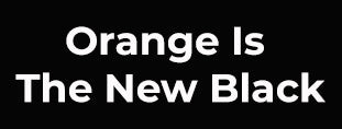 Orange Is The New Black
