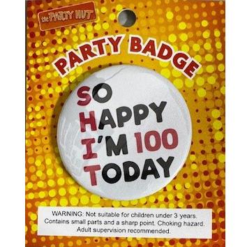 Badge SHIT So Happy Im 100 Today 6cm