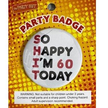 Badge SHIT So Happy Im 60 Today 6cm