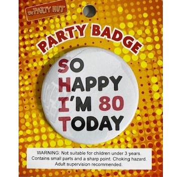 Badge SHIT So Happy Im 80 Today 6cm